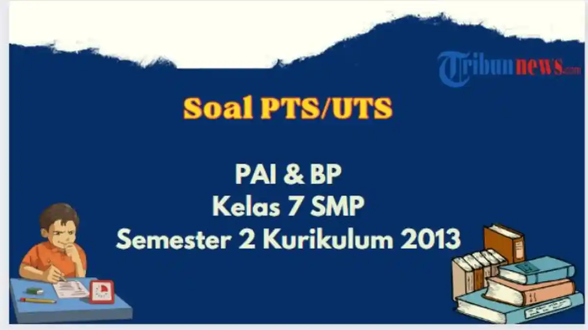 10 Contoh Soal PTS PAI Kelas 7 Semester 2 Kurikulum 2013 yang Wajib Kamu Kuasai Agar Lulus Ujian