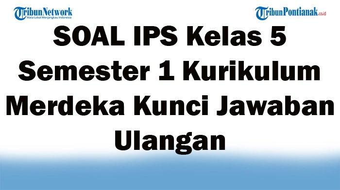 5 Latihan Soal IPS Kelas 5 SD Semester 1 Kurikulum 2013 yang Wajib Dikuasai Siswa di 2026