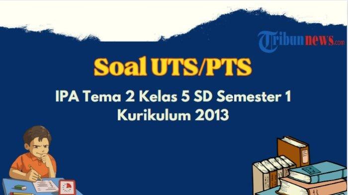 7 Rahasia Contoh Soal PTS Kelas 5 Tema 2 Kurikulum 13 yang Wajib Tahu Sebelum Ujian!