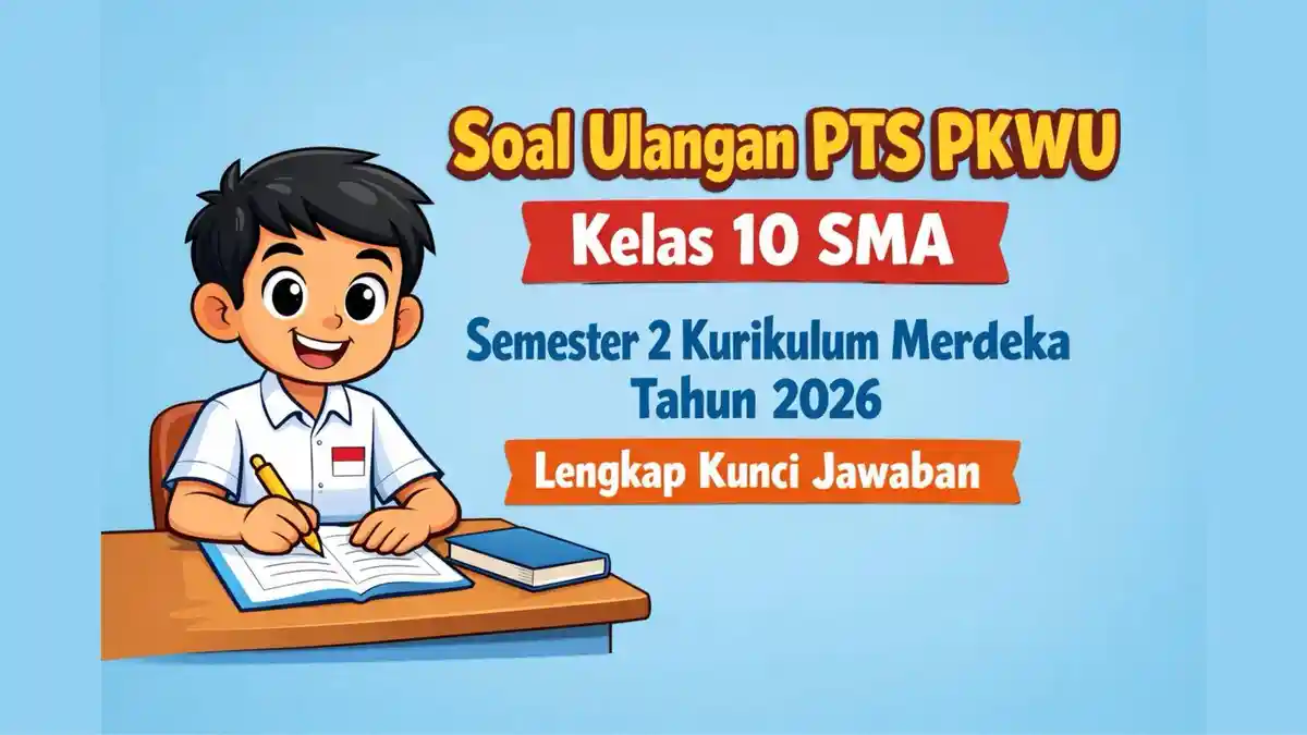 Contoh Soal PTS KWU Kelas 10 Semester 2 dan Jawabannya: 7 Tipe Soal HOTS yang Wajib Kamu Kuasai Sebelum Ujian